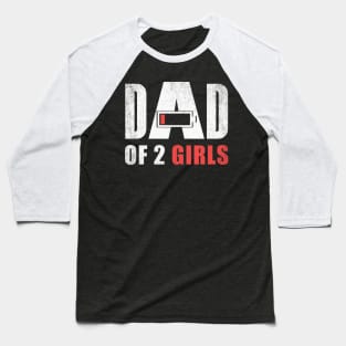 Dad of 2 two girls low battery gift for father's day Baseball T-Shirt